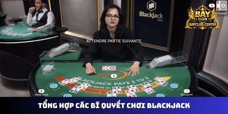 Tổng hợp các bí quyết chơi Blackjack