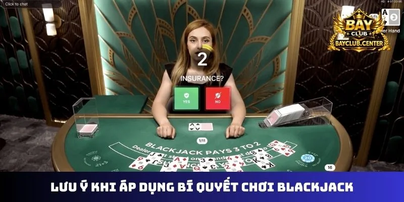 Lưu ý khi áp dụng bí quyết chơi Blackjack