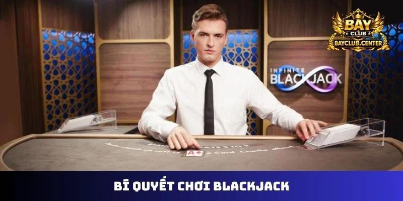 bí quyết chơi blackjack