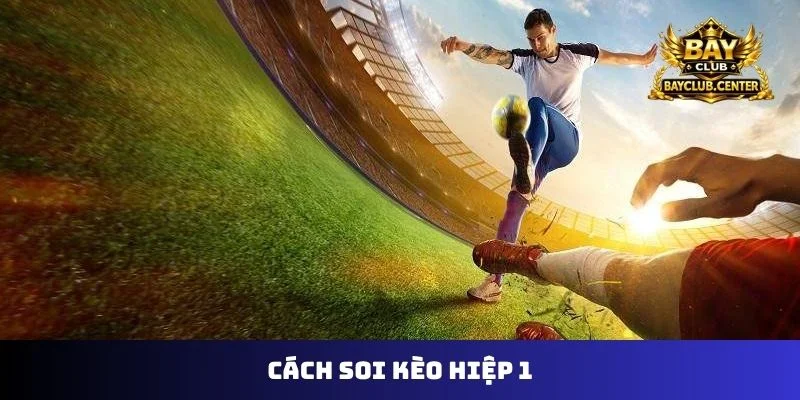 cách soi kèo hiệp 1