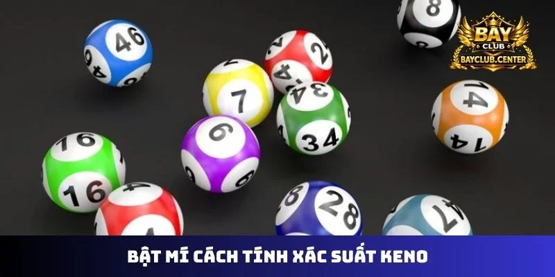 Bật mí cách tính xác suất keno