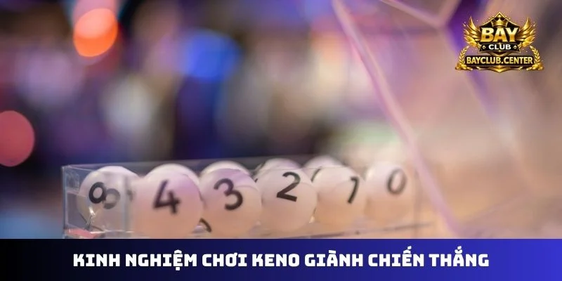 Kinh nghiệm chơi keno giành chiến thắng