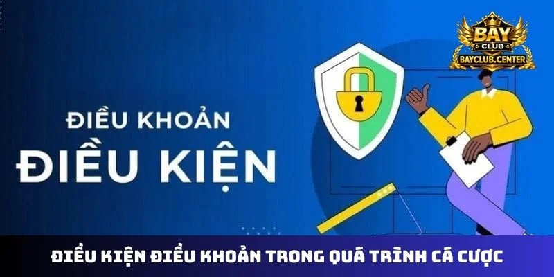 Điều kiện điều khoản trong quá trình cá cược