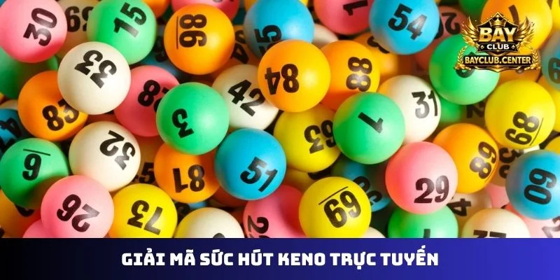 Giải mã sức hút Keno trực tuyến