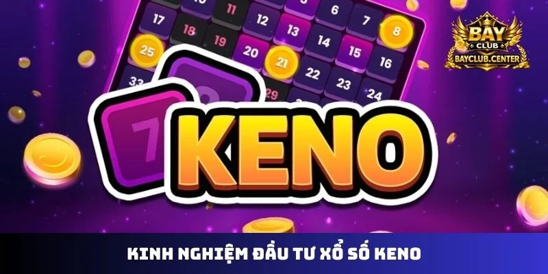 Kinh nghiệm đầu tư xổ số Keno