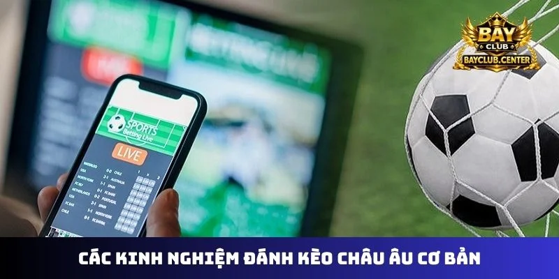 Các kinh nghiệm đánh kèo châu Âu cơ bản