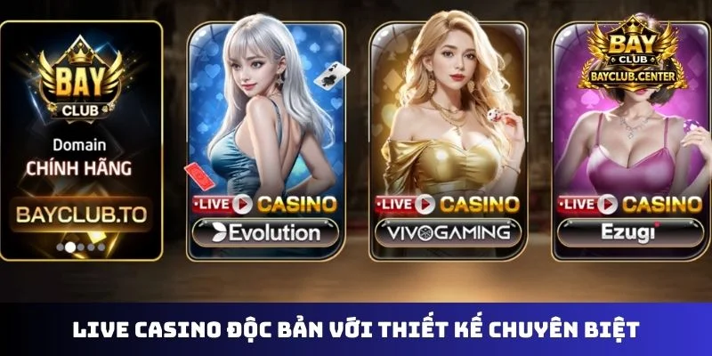 Live casino độc bản với thiết kế chuyên biệt