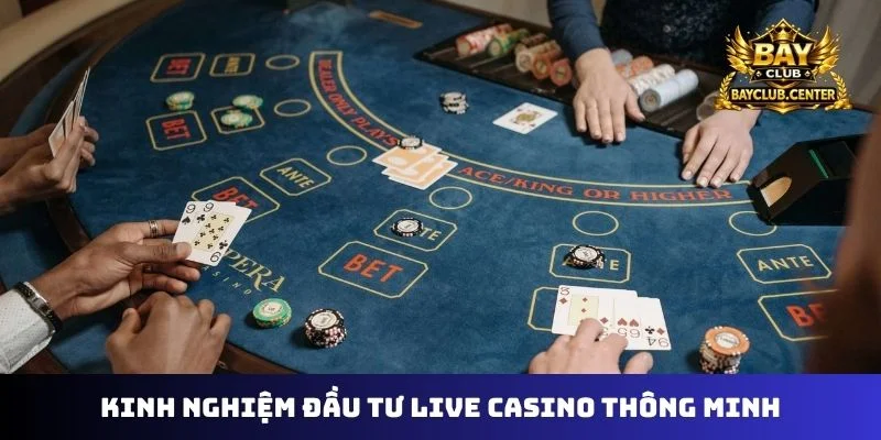 Kinh nghiệm đầu tư live casino thông minh
