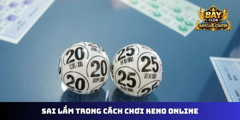Sai lầm trong cách chơi keno online