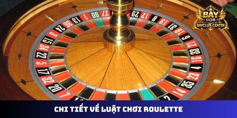 Chi tiết về luật chơi Roulette