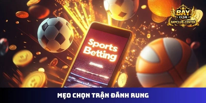 mẹo chọn trận đánh rung