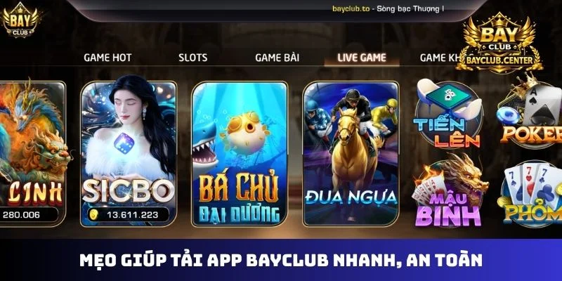 Mẹo giúp tải app Bayclub nhanh, an toàn